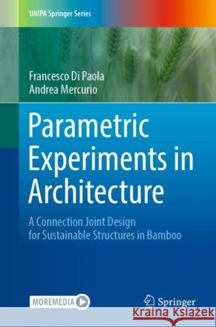 Parametric Experiments in Architecture: A Connection Joint Design for Sustainable Structures in Bamboo Di Paola, Francesco 9783030962753 Springer International Publishing
