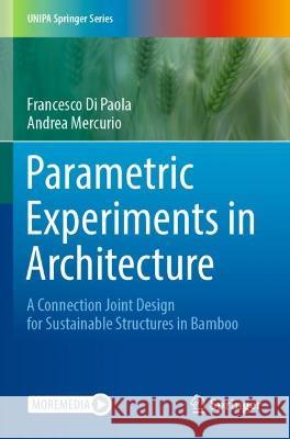 Parametric Experiments in Architecture Francesco Di Paola, Andrea Mercurio 9783030962784 Springer International Publishing