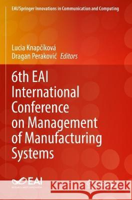 6th EAI International Conference on Management of Manufacturing Systems  9783030963163 Springer International Publishing