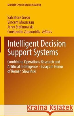 Intelligent Decision Support Systems: Combining Operations Research and Artificial Intelligence - Essays in Honor of Roman Slowiński Greco, Salvatore 9783030963170 Springer International Publishing