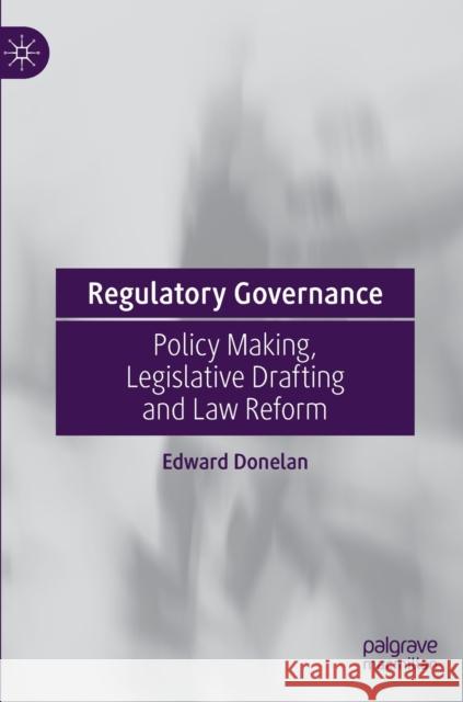 Regulatory Governance: Policy Making, Legislative Drafting and Law Reform Donelan, Edward 9783030963507 Springer International Publishing
