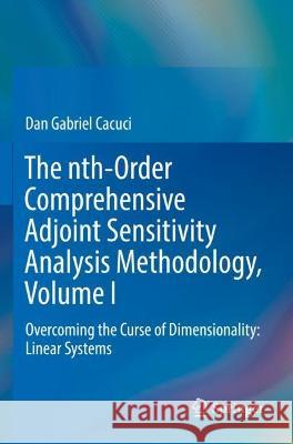 The nth-Order Comprehensive Adjoint Sensitivity Analysis Methodology, Volume I Dan Gabriel Cacuci 9783030963668