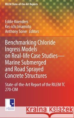 Benchmarking Chloride Ingress Models on Real-Life Case Studies--Marine Submerged and Road Sprayed Concrete Structures: State-Of-The-Art Report of the Koenders, Eddie 9783030964214 Springer