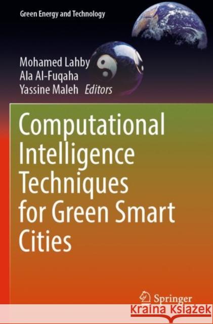 Computational Intelligence Techniques for Green Smart Cities Mohamed Lahby Ala Al-Fuqaha Yassine Maleh 9783030964313 Springer