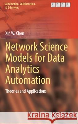 Network Science Models for Data Analytics Automation: Theories and Applications Chen, Xin W. 9783030964696 Springer International Publishing