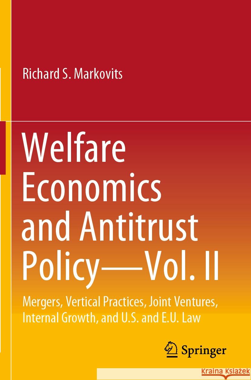 Welfare Economics and Antitrust Policy — Vol. II Richard S. Markovits 9783030964849 Springer International Publishing