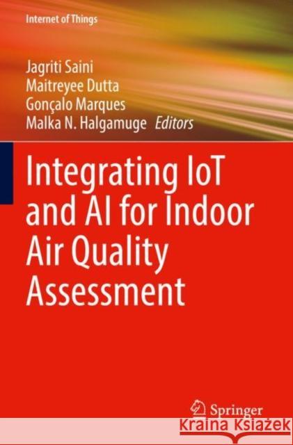 Integrating IoT and AI for Indoor Air Quality Assessment Jagriti Saini Maitreyee Dutta Gon?alo Marques 9783030964887 Springer