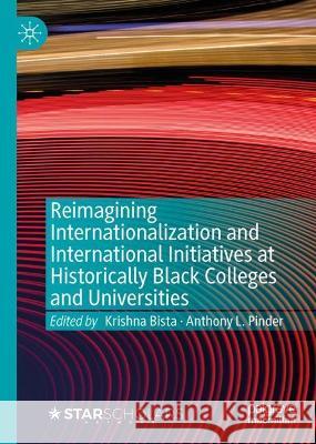 Reimagining Internationalization and International Initiatives at Historically Black Colleges and Universities  9783030964894 Springer International Publishing