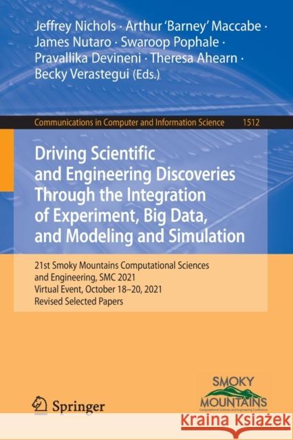 Driving Scientific and Engineering Discoveries Through the Integration of Experiment, Big Data, and Modeling and Simulation: 21st Smoky Mountains Comp Jeffrey Nichols Arthur 'barney' Maccabe James Nutaro 9783030964979