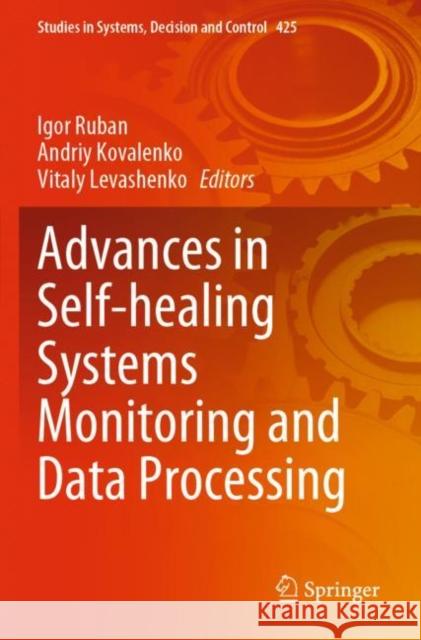 Advances in Self-healing Systems Monitoring and Data Processing Igor Ruban Andriy Kovalenko Vitaly Levashenko 9783030965488 Springer
