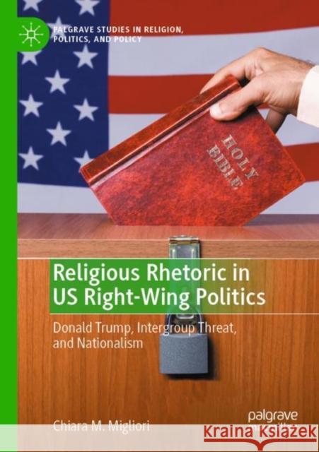 Religious Rhetoric in US Right-Wing Politics Chiara M. Migliori 9783030965525 Springer International Publishing