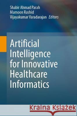 Artificial Intelligence for Innovative Healthcare Informatics  9783030965686 Springer International Publishing