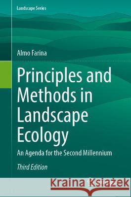 Principles and Methods in Landscape Ecology: An Agenda for the Second Millennium Almo Farina   9783030966102 Springer Nature Switzerland AG