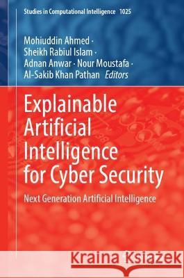 Explainable Artificial Intelligence for Cyber Security: Next Generation Artificial Intelligence Ahmed, Mohiuddin 9783030966294