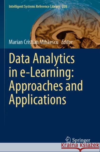 Data Analytics in e-Learning: Approaches and Applications Marian Cristian Mihăescu 9783030966461 Springer