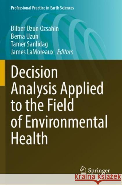 Decision Analysis Applied to the Field of Environmental Health Dilber Uzu Berna Uzun Tamer Sanlidag 9783030966843 Springer