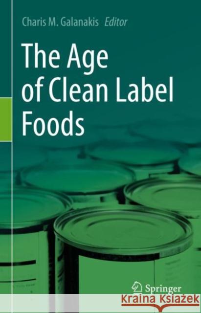 The Age of Clean Label Foods Charis M. Galanakis   9783030966973 Springer Nature Switzerland AG