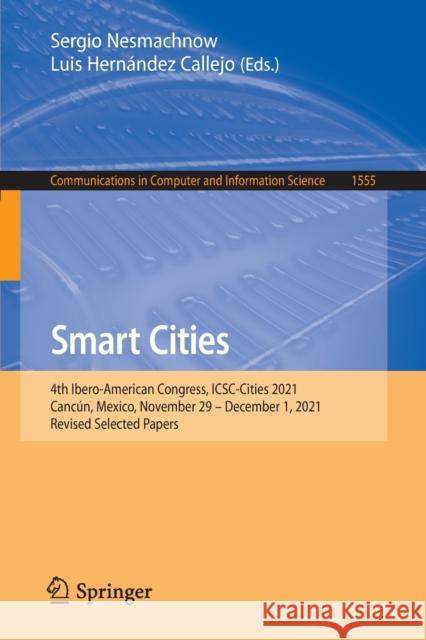 Smart Cities: 4th Ibero-American Congress, Icsc-Cities 2021, Cancún, Mexico, November 29 - December 1, 2021, Revised Selected Papers Nesmachnow, Sergio 9783030967529