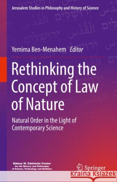 Rethinking the Concept of Laws of Nature: Natural Order in the Light of Contemporary Science Ben-Menahem, Yemima 9783030967741 Springer International Publishing