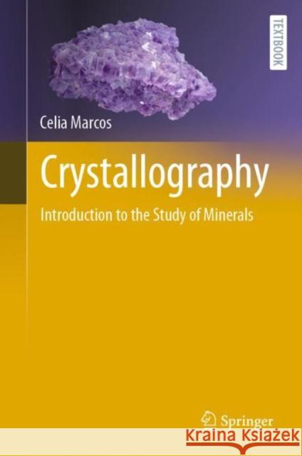 Crystallography: Introduction to the Study of Minerals Celia Marcos 9783030967826