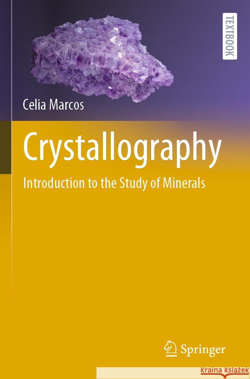 Crystallography: Introduction to the Study of Minerals Celia Marcos 9783030967857