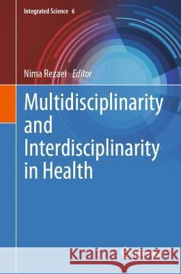 Multidisciplinarity and Interdisciplinarity in Health Nima Rezaei   9783030968137 Springer Nature Switzerland AG