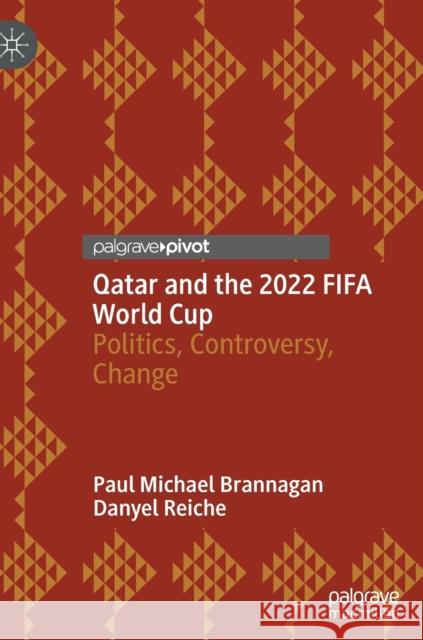 Qatar and the 2022 Fifa World Cup: Politics, Controversy, Change Brannagan, Paul Michael 9783030968212