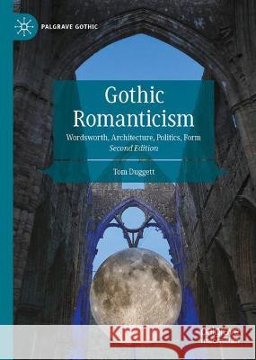 Gothic Romanticism: Wordsworth, Architecture, Politics, Form Duggett, Tom 9783030968311 Springer International Publishing