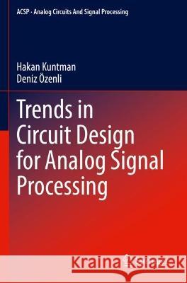 Trends in Circuit Design for Analog Signal Processing Hakan Kuntman, Deniz Özenli 9783030968380 Springer International Publishing