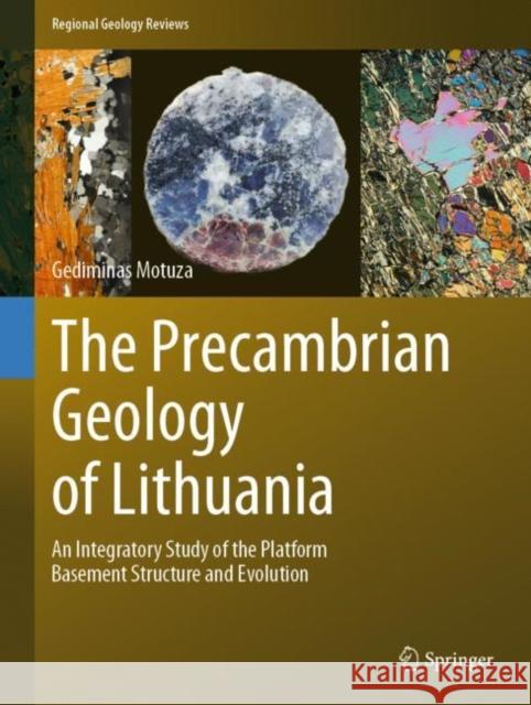 The Precambrian Geology of Lithuania: An Integratory Study of the Platform Basement Structure and Evolution Gediminas Motuza 9783030968540 Springer