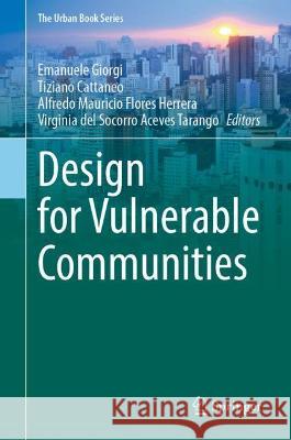 Design for Vulnerable Communities Emanuele Giorgi Tiziano Cattaneo Alfredo Mauricio Flores Herrera 9783030968656