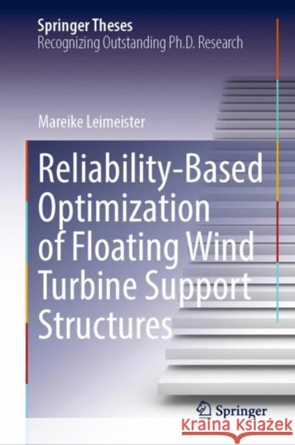 Reliability-Based Optimization of Floating Wind Turbine Support Structures Mareike Leimeister 9783030968885