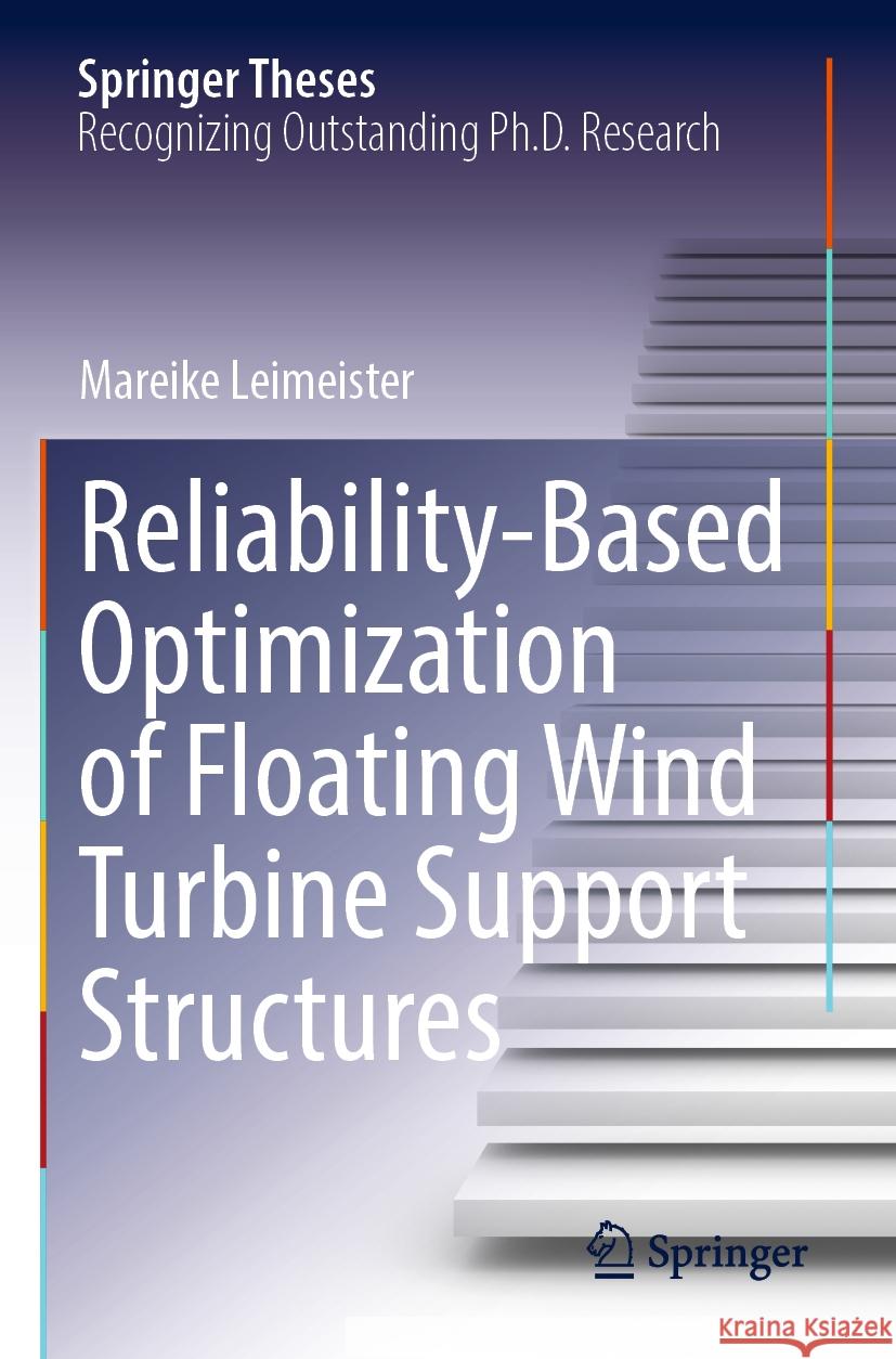 Reliability-Based Optimization of Floating Wind Turbine Support Structures Mareike Leimeister 9783030968915