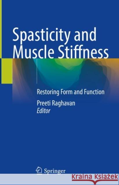 Spasticity and Muscle Stiffness: Restoring Form and Function Raghavan, Preeti 9783030968991 Springer International Publishing