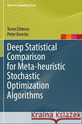 Deep Statistical Comparison for Meta-heuristic Stochastic Optimization Algorithms Tome Eftimov, Peter Korošec 9783030969196 Springer International Publishing