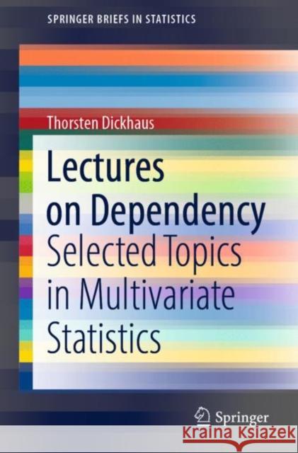 Lectures on Dependency: Selected Topics in Multivariate Statistics Dickhaus, Thorsten 9783030969318