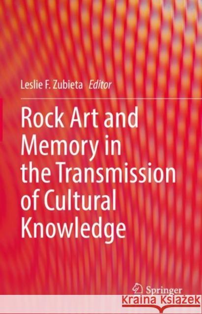 Rock Art and Memory in the Transmission of Cultural Knowledge  9783030969417 Springer International Publishing