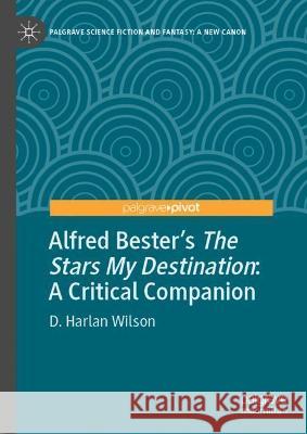 Alfred Bester's the Stars My Destination: A Critical Companion Wilson, D. Harlan 9783030969455