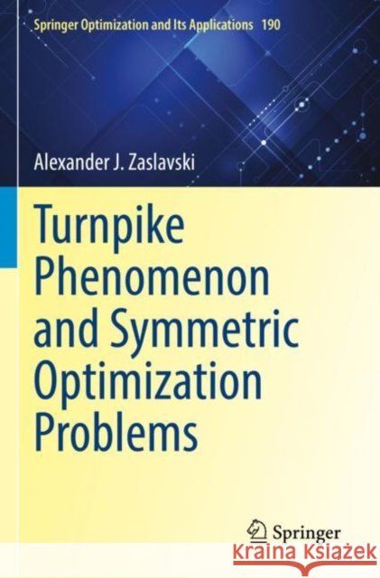 Turnpike Phenomenon and Symmetric Optimization  Problems Alexander J. Zaslavski 9783030969752