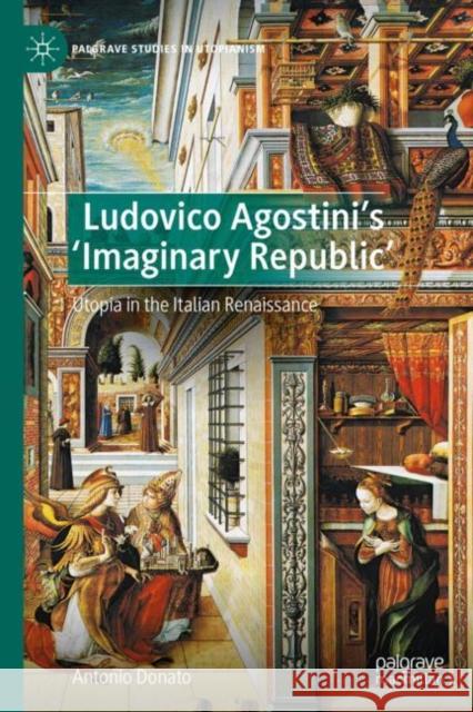 Ludovico Agostini's 'Imaginary Republic': Utopia in the Italian Renaissance Antonio Donato 9783030970154 Springer Nature Switzerland AG