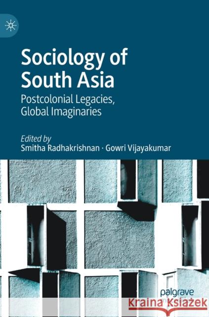 Sociology of South Asia: Postcolonial Legacies, Global Imaginaries Radhakrishnan, Smitha 9783030970291