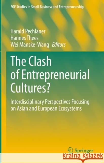 The Clash of Entrepreneurial Cultures?: Interdisciplinary Perspectives Focusing on Asian and European Ecosystems Pechlaner, Harald 9783030970499