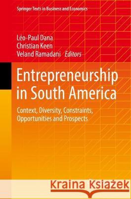 Entrepreneurship in South America: Context, Diversity, Constraints, Opportunities and Prospects Dana, Léo-Paul 9783030970598