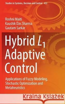 Hybrid L1 Adaptive Control: Applications of Fuzzy Modeling, Stochastic Optimization and Metaheuristics Roshni Maiti Kaushik Da Gautam Sarkar 9783030971014 Springer