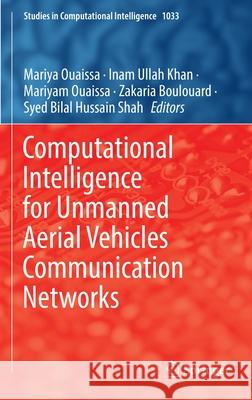 Computational Intelligence for Unmanned Aerial Vehicles Communication Networks Mariya Ouaissa Inam Ullah Khan Mariyam Ouaissa 9783030971120