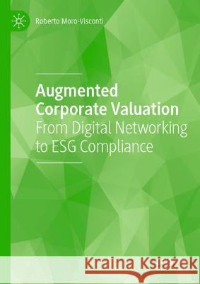 Augmented Corporate Valuation: From Digital Networking to Esg Compliance Moro-Visconti, Roberto 9783030971168