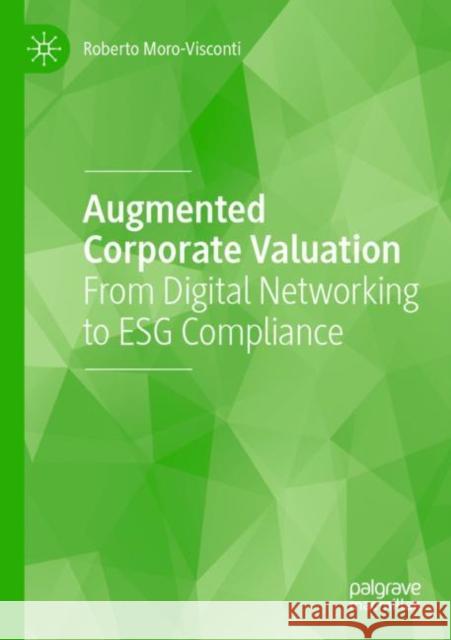 Augmented Corporate Valuation: From Digital Networking to Esg Compliance Roberto Moro-Visconti 9783030971199 Palgrave MacMillan