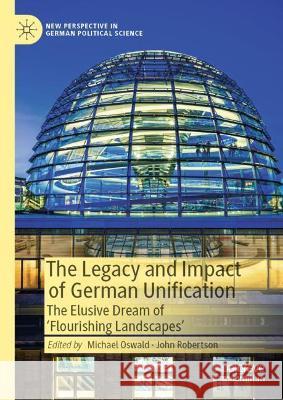 The Legacy and Impact of German Unification: The Elusive Dream of 'Flourishing Landscapes' Oswald, Michael 9783030971533