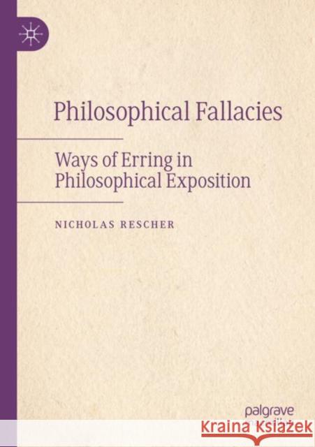 Philosophical Fallacies: Ways of Erring in Philosophical Exposition Nicholas Rescher 9783030971762 Palgrave MacMillan