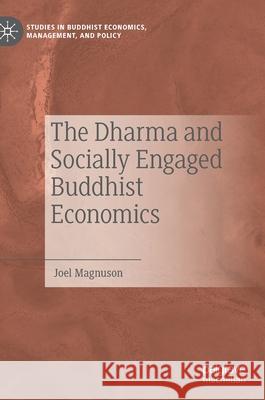 The Dharma and Socially Engaged Buddhist Economics Joel Magnuson 9783030972233 Palgrave MacMillan